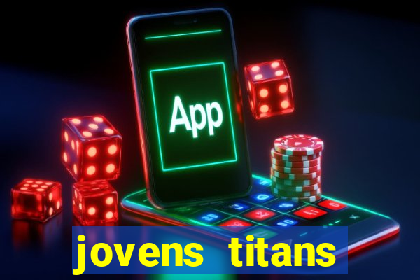 jovens titans cavando fortunas